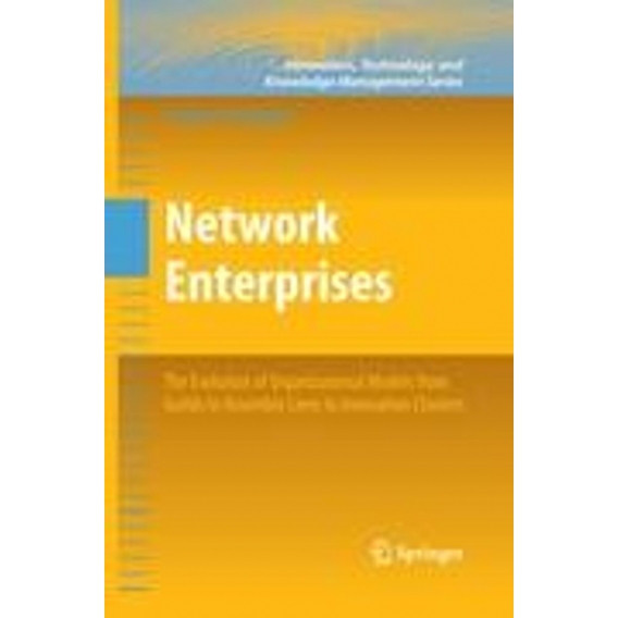 Network Enterprises : The Evolution of Organizational Models from Guilds to Assembly Lines to Innovation Clusters