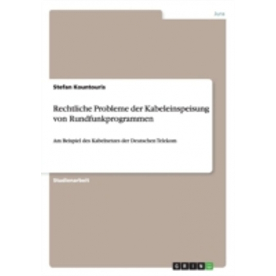 Rechtliche Probleme der Kabeleinspeisung von Rundfunkprogrammen:Am Beispiel des Kabelnetzes der Deutschen Telekom