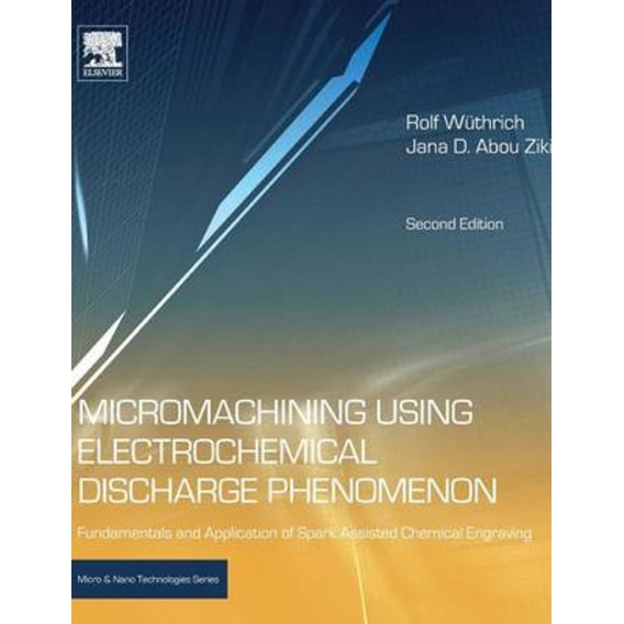 Micromachining Using Electrochemical Discharge Phenomenon: Fundamentals and Application of Spark Assisted Chemical Engraving