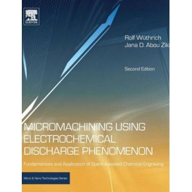 More about Micromachining Using Electrochemical Discharge Phenomenon: Fundamentals and Application of Spark Assisted Chemical Engraving