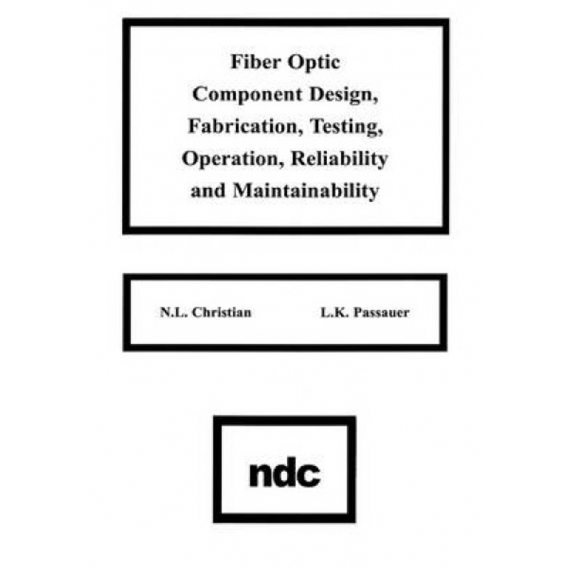 Fiber Optic Component Design, Fabrication, Testing, Operation, Reliability and Maintainability