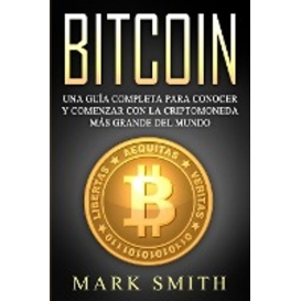 More about Bitcoin: Una Guía Completa para Conocer y Comenzar con la Criptomoneda más Grande del Mundo (Libro en Español/Bitcoin Book Spani