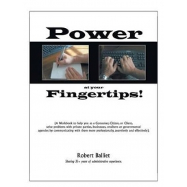 More about Power at Your Fingertips: A Workbook to Help You as a Consumer, Citizen, or Client, Solving Problems with Private Parties, Busin