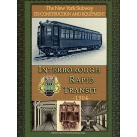 More about Irt Interborough Rapid Transit / The New York City Subway: Its Construction and Equipment