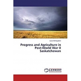 More about Progress and Agriculture in Post-World War II Saskatchewan