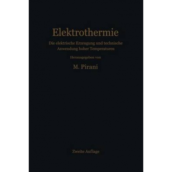 Elektrothermie : Die elektrische Erzeugung und technische Anwendung hoher Temperaturen