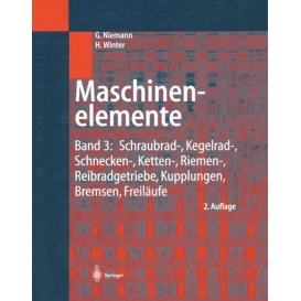 More about Maschinenelemente: Band 3: Schraubrad-, Kegelrad-, Schnecken-, Ketten-, Riemen-, Reibradgetriebe, Kupplungen, Bremsen, Freiläufe