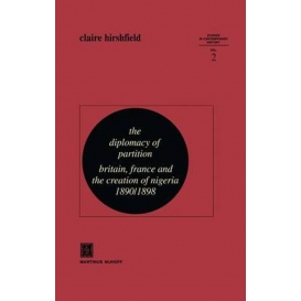 More about The Diplomacy of Partition : Britain, France and the Creation of Nigeria, 1890-1898