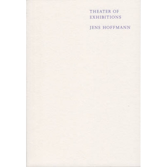 Jens Hoffmann - Theater of Exhibitions