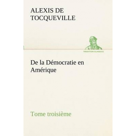 De la Démocratie en Amérique, tome troisième