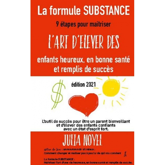 La formule SUBSTANCE maitrisez l\'art d\'élever des enfants heureux, en bonne santé et remplis de succès