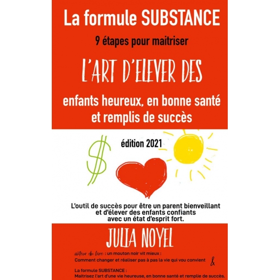 La formule SUBSTANCE maitrisez l\'art d\'élever des enfants heureux, en bonne santé et remplis de succès