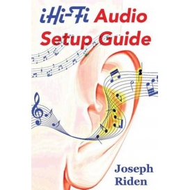 More about iHi-Fi Audio Setup Guide: Enjoy More Authentic Music From Any High Fidelity Audio System