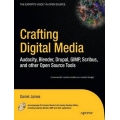 Crafting Digital Media: Audacity, Blender, Drupal, GIMP, Scribus, and Other Open Source Tools [With CDROM]